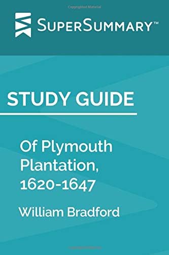Study Guide: Of Plymouth Plantation, 1620-1647 by William Bradford (SuperSummary)