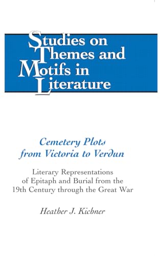 Cemetery Plots from Victoria to Verdun: Literary Representations of Epitaph and Burial from the 19th Century Through the Great War
