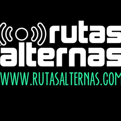 El Podcast de Rutas Alternas - Episodio 078