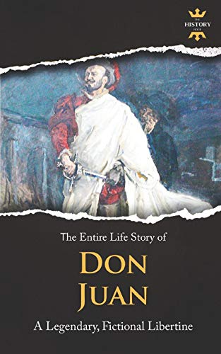 DON JUAN: A Legendary, Fictional Libertine. The Entire Life Story (Great Biographies)