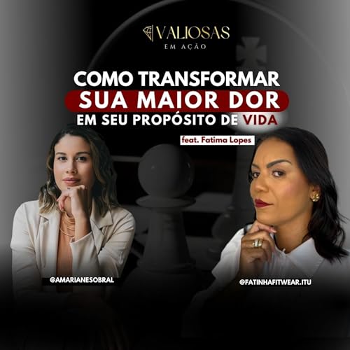 #5 COMO TRANSFORMAR SUA MAIOR DOR EM SEU PROP&Oacute;SITO DE VIDA - feat. Fatima Lopes