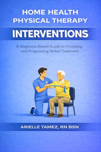 Home Health Physical Therapy Interventions : A Diagnosis-Based Guide to Choosing and Progressing Skilled Treatment