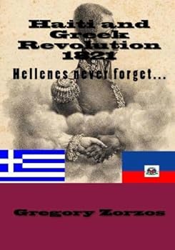 Paperback Haiti and Greek Revolution 1821: Hellenes never forget... Book