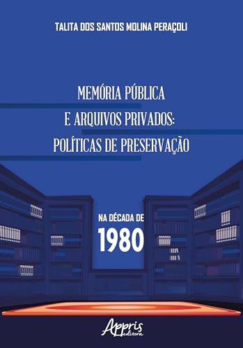 Memória pública e arquivos privados: Políticas de preservação na década de 1980