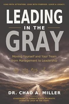Leading In The Gray: Moving Yourself and Your Team from Management to Leadership