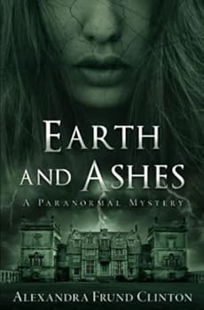 Paperback Earth and Ashes: A Paranormal Mystery (The Deittman Files) Book
