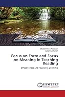 Focus on Form and Focus on Meaning in Teaching Reading: Effectiveness and Feasibility Dilemma 3659771430 Book Cover