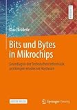  Bits und Bytes in Mikrochips: Grundlagen der Technischen Informatik am Beispiel moderner Hardware