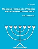  Moderne Hebräische Verben einfach und systematisch.: Das Arbeitsbuch.