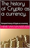The history of Crypto as a currency.: Compact history of Crypto as a currency (English Edition)