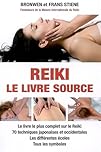 Reïki, le livre source: Le livre le plus complet sur le Reiki