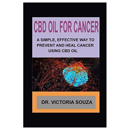 CBD OIL FOR CANCER: A SIMPLE, EFFECTIVE WAY TO PREVENT AND HEAL CANCER USING CBD OIL