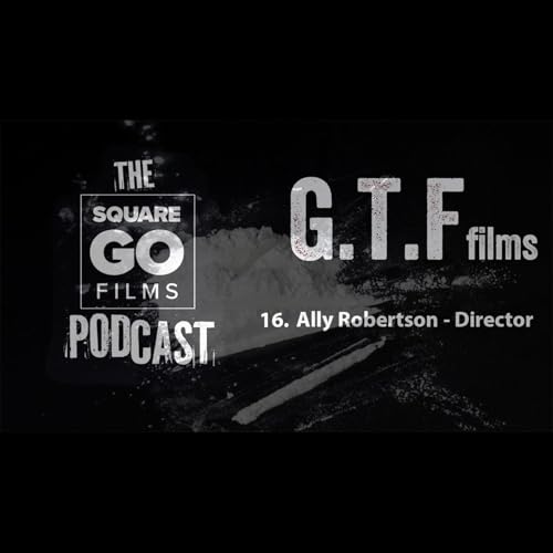 The Square Go Films podcast #16 - Ally Robertson (Director)