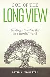 God of the Long View: Trusting a Timeless God in a Hurried World