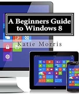 Paperback A Beginners Guide to Windows 8: The Unofficial Guide to Using Windows 8 Book