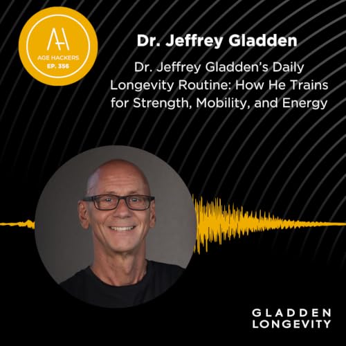 Dr. Jeffrey Gladden's Daily Longevity Routine: How He Trains for Strength, Mobility, and Energy - Episode 356