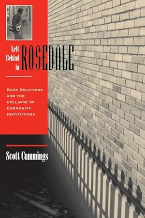 Book cover Left Behind In Rosedale: Race Relations And The Collapse Of Community Institutions