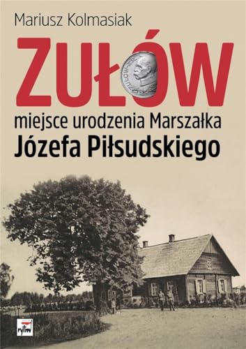 Zulow miejsce urodzenia Marszalka Jozefa Pilsudskiego
