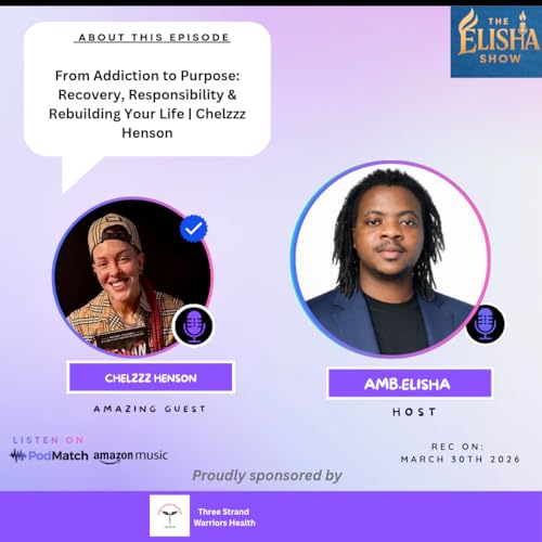 From Addiction to Purpose: Recovery, Responsibility & Rebuilding Your Life Chelzzz Henson | Amb. Elisha