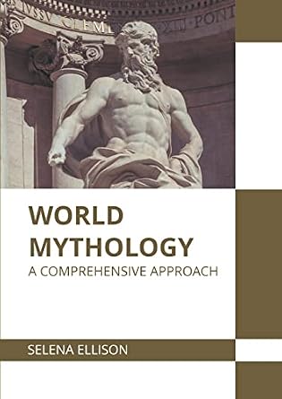 World Mythology: A Comprehensive Approach: Ellison, Selena ...