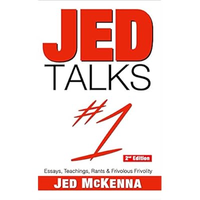 Jed Talks #1: Essays, Teachings, Rants & Frivolous Frivolity