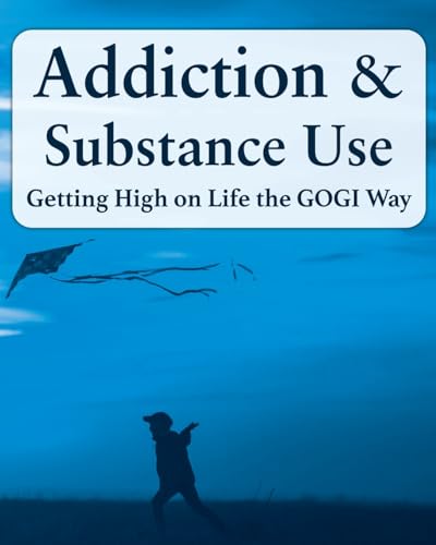 Addiction and Substance Abuse: Getting High on Life The GOGI Way