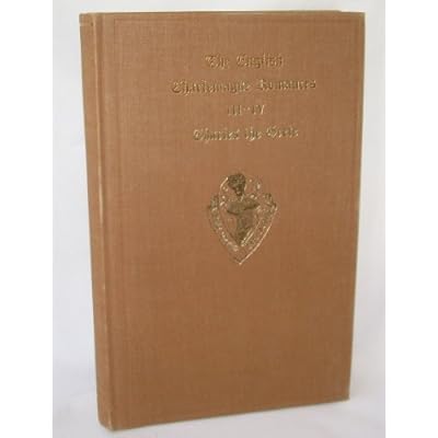 The Lyf of the Noble and Crysten Prynce Charles the Grete (the English Charlemagne Romances, Parts III and IV), Translated From the French By William Caxton and Printed By Him 1485, Edited From the Unique Copy in the British Museum By Sidney J.H. Herrtage