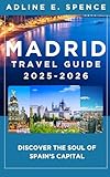 Madrid Travel Guide 2025-2026: : Discover the Soul of Spain’s Capital