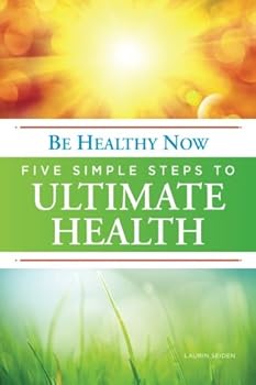Paperback Be Healthy Now: Five Simple Steps to Ultimate Health Book