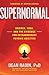Supernormal: Science, Yoga, and the Evidence for Extraordinary Psychic Abilities