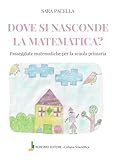  Dove si nasconde la matematica. Passeggiate matematiche per la scuola primaria