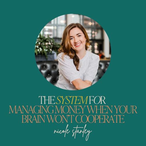 66: The System for Managing Money When Your Brain Won&rsquo;t Cooperate with Nicole Stanley