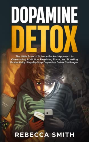 DOPAMINE DETOX: The Little Book of Science-Backed Approach to Overcoming Addiction, Regaining Focus, and Boosting Productivity. Step-By-Step Dopamine Detox Challenges. (Neuro-Optimization Series)