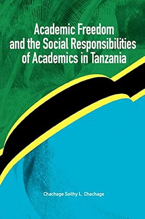 Academic Freedom and the Social Responsibilities of Academics in Tanzania Academic Freedom and the Social Responsibilities of Academics in Tanzania book cover