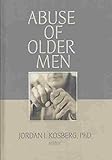  [(Abuse of Older Men)] [By (author) Jordan I. Kosberg] published on (March, 2008)