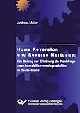  Home Reversion und Reverse Mortgage: Ein Beitrag zur Erklärung der Nachfrage nach Immobilienverzehrprodukten in Deutschland