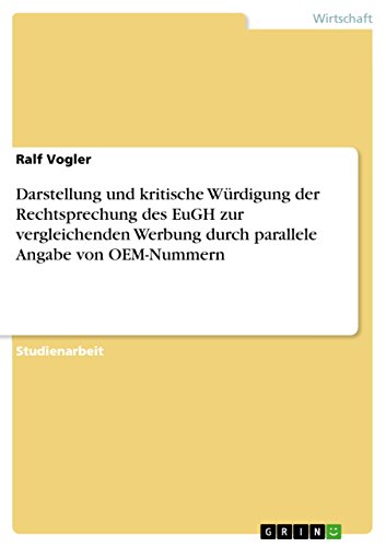 Darstellung und kritische Würdigung der Rechtsprechung des EuGH zur vergleichenden Werbung durch parallele Angabe von OEM-Nummern (German Edition)