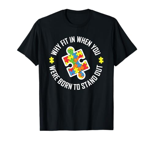 Why Fit In When You Were Born To Stand Out Autism T apparel T-Shirt
