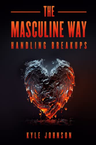 THE MASCULINE WAY - HANDLING BREAKUPS