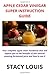 Produktbild APPLE CEDAR VINEGAR SUPER INSTRUCTION GUIDE: Your complete apple cedar handbook that will expose you to the benefits of this natural amazing fermented juice and how to use it