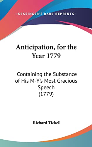 Anticipation, for the Year 1779: Containing the Substance of His M-Y's Most Gracious Speech (1779)