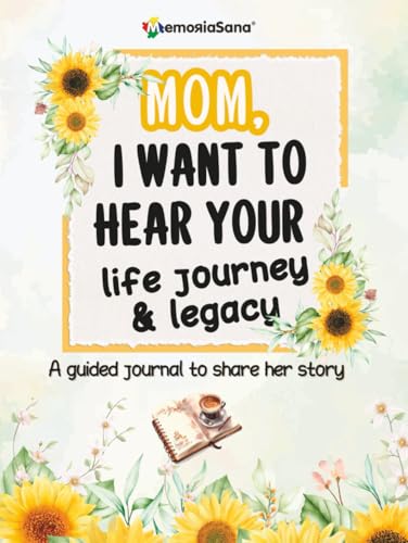 Mom, I Want to Hear Your Life Journey & Legacy: A Mother’s Guided Journal and Memory Keepsake Book with 200+ Prompts to Discover and Tell Her Story ... Journal and Memory Keepsake Book Series)