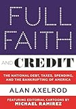 Full Faith and Credit: The National Debt, Taxes, Spending, and the Bankrupting of America