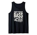 Funny Bass Fishing Get your Bass in the boat T Shirt Tank Top
