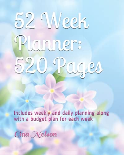 52 Week Planner: Huge 520 Pages: Includes weekly and daily planning along with a budget plan for each week