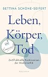 Leben, Körper, Tod: Zwölf aktuelle Kontroversen der Medizinethik