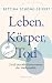 Cover zum Buch Leben, Körper, Tod: Zwölf aktuelle Ko...