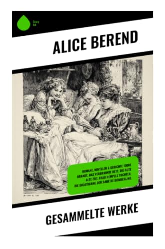Gesammelte Werke: Berliner Gesellschaft, Frauenleben und bürgerliche Satire zwischen Kaiserreich und Weimarer Republik