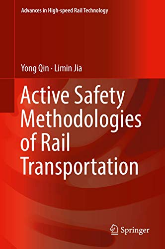 Active Safety Methodologies of Rail Transportation (Advances in High-speed Rail Technology) Active Safety Methodologies of Rail Transportation (Advances in High speed Rail Technology)