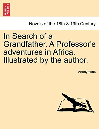 In Search of a Grandfather. a Professor's Adventures in Africa. Illustrated by the Author.
